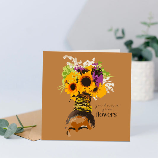 You Deserve Your Flowers Card